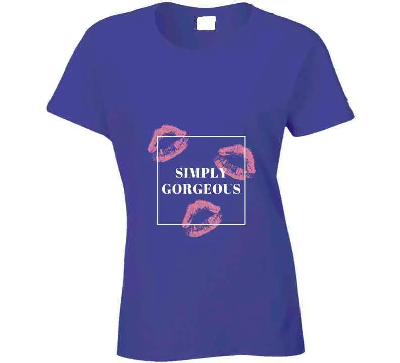 Simply Gorgeous Ladies T Shirt