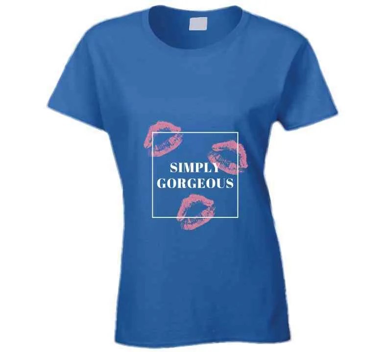 Simply Gorgeous Ladies T Shirt